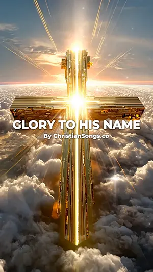 Glory To His Name Song